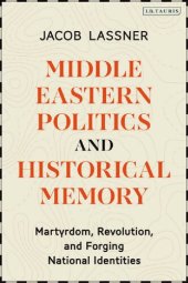 book Middle Eastern Politics and Historical Memory: Martyrdom, Revolution, and Forging National Identities