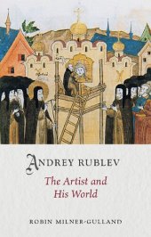 book Andrey Rublev: The Artist and His World