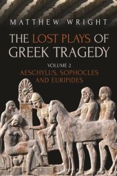 book The Lost Plays of Greek Tragedy: Volume 2: Aeschylus, Sophocles and Euripides