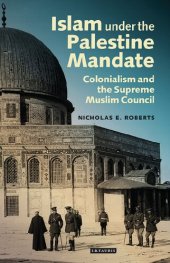 book Islam Under the Palestine Mandate: Colonialism and the Supreme Muslim Council