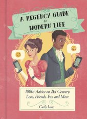 book A Regency Guide to Modern Life: 1800s Advice on 21st Century Love, Friends, Fun and More