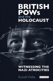 book British Pows and the Holocaust: Witnessing the Nazi Atrocities