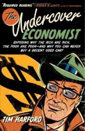 book The Undercover Economist: Exposing Why the Rich Are Rich, the Poor Are Poor--and Why You Can Never Buy a Decent Used Car!