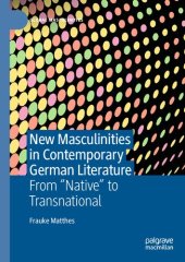 book New Masculinities in Contemporary German Literature: From ‘‘Native’’ to Transnational