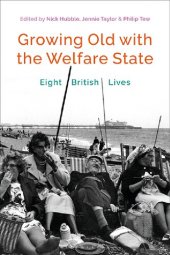 book Growing Old with the Welfare State: Eight British Lives