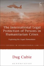 book The International Legal Protection of Persons in Humanitarian Crises: Exploring the Acquis Humanitaire