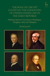 book The Role of Circuit Courts in the Formation of United States Law in the Early Republic: Following Supreme Court Justices Washington, Livingston, Story and Thompson