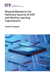 book Physical Biometrics for Hardware Security of DSP and Machine Learning Coprocessors