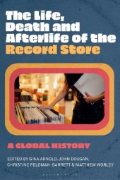 book The Life, Death, and Afterlife of the Record Store: A Global History