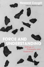 book Force and Understanding: Writings on Philosophy and Resistance