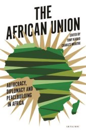 book The African Union: Autocracy, Diplomacy and Peacebuilding in Africa