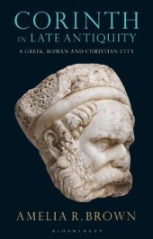 book Corinth in Late Antiquity: A Greek, Roman and Christian City