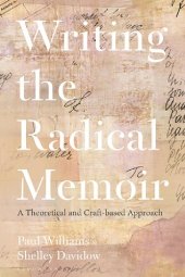 book Writing the Radical Memoir: A Theoretical and Craft-based Approach