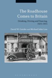 book The Roadhouse Comes to Britain: Drinking, Driving and Dancing, 1925–1955