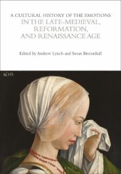 book A Cultural History of the Emotions in the Late Medieval, Reformation, and Renaissance Age Volume 3