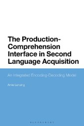 book The Production-Comprehension Interface in Second Language Acquisition: An Integrated Encoding-Decoding Model