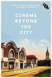 book Cinema Beyond the City: Small-Town and Rural Film Culture in Europe