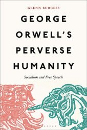 book George Orwell’s Perverse Humanity: Socialism and Free Speech