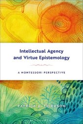 book Intellectual Agency and Virtue Epistemology: A Montessori Perspective