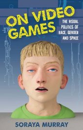 book On Video Games: The Visual Politics of Race, Gender and Space