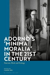 book Adorno’s Minima Moralia in the 21st Century: Fascism, Work, and Ecology