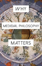 book Why Medieval Philosophy Matters