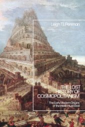 book The Lost History of Cosmopolitanism: The Early Modern Origins of the Intellectual Ideal