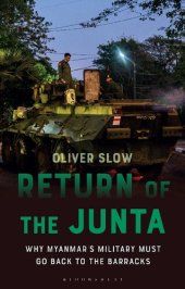 book Return of the Junta: Why Myanmar’s Military Must Go Back to the Barracks