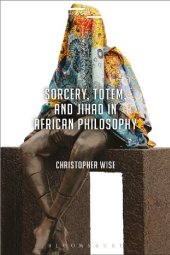 book Sorcery, Totem, and Jihad in African Philosophy