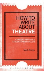 book How To Write About Theatre: A Manual for Critics, Students and Bloggers