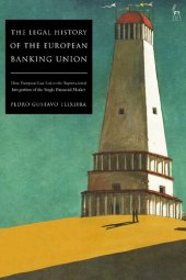 book The Legal History of the European Banking Union: How European Law Led to the Supranational Integration of the Single Financial Market