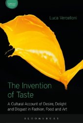 book The Invention of Taste: A Cultural Account of Desire, Delight and Disgust in Fashion, Food and Art