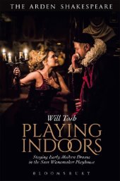 book Playing Indoors: Staging Early Modern Drama in the Sam Wanamaker Playhouse