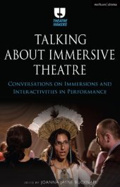 book Talking about Immersive Theatre: Conversations on Immersions and Interactivities in Performance