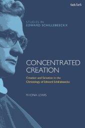 book Concentrated Creation: Creation and Salvation in the Christology of Edward Schillebeeckx