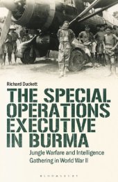 book The Special Operations Executive in Burma: Jungle Warfare and Intelligence Gathering in World War II