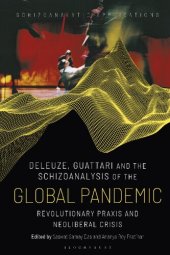 book Deleuze, Guattari and the Schizoanalysis of the Global Pandemic: Revolutionary Praxis and Neoliberal Crisis