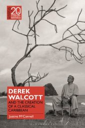 book Derek Walcott and the Creation of a Classical Caribbean