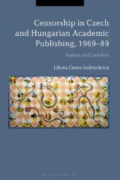 book Censorship in Czech and Hungarian Academic Publishing, 1969–89: Snakes and Ladders