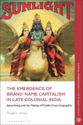 book The Emergence of Brand-Name Capitalism in Late Colonial India: Advertising and the Making of Modern Conjugality