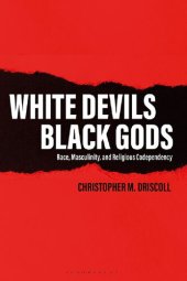 book WHITE DEVILS, BLACK GODS: Race, Masculinity, and Religious Codependency