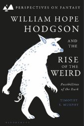 book William Hope Hodgson and the Rise of the Weird: Possibilities of the Dark