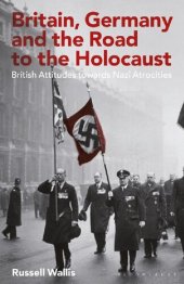 book Britain, Germany and the Road to the Holocaust: British Attitudes towards Nazi Atrocities