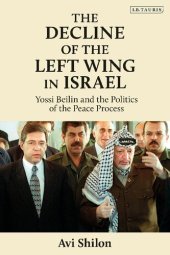 book The Decline of the Left Wing in Israel: Yossi Beilin and the Politics of the Peace Process