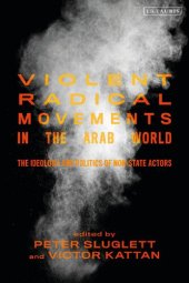 book Violent Radical Movements in the Arab World: The Ideology and Politics of Non-State Actors