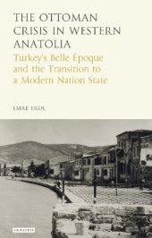 book The Ottoman Crisis in Western Anatolia: Turkey’s Belle Époque and the Transition to a Modern Nation State