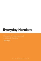 book Everyday Heroism: Victorian Constructions of the Heroic Civilian