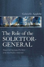 book The Role of the Solicitor-General: Negotiating Law, Politics and the Public Interest