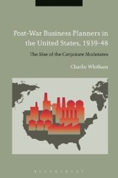 book Post-War Business Planners in the United States, 1939–48: The Rise of the Corporate Moderates