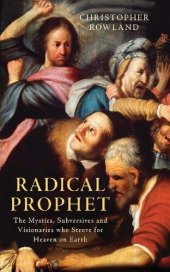 book Radical Prophet: The Mystics, Subversives and Visionaries who Strove for Heaven on Earth